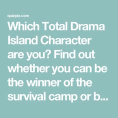 Which Total Drama Island Character are you? Find out whether you can be the winner of the survival camp or board the Boat of Losers? Drama Island, Total Drama Island, Total Drama, The Boat, The Winner