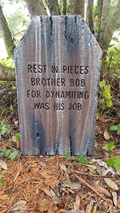 a wooden sign that says rest in pieces brother bob for dynamiteing was his job