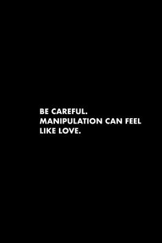 a black and white photo with the words be careful, manpulation can feel like love