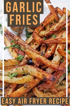 garlic fries on a plate with parsley in the middle and text overlay that reads garlic fries easy air fryer recipe