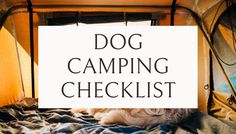 a dog laying on top of a bed with the words dog camping checklist above it