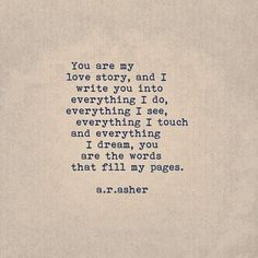 a poem written in blue ink on a piece of paper with the words you are my love story, and i wrote you into everything i do