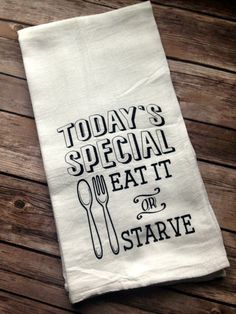 a tea towel that says today's special eat it or stayve