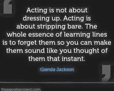 a quote that reads acting is not about dressing up acting is about striping bare the whole