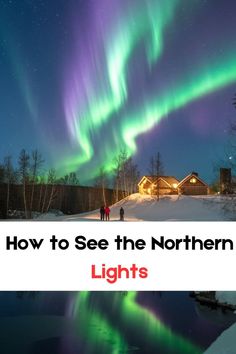 two people standing in the snow under an auroral sky with text overlaying how to see the northern lights