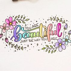 a drawing with the words, you are beautiful just the way you are