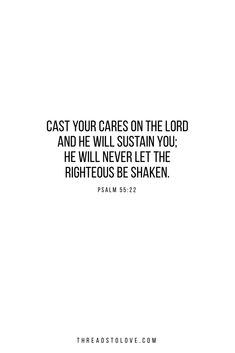 a white background with the words, cast your cares on the lord and he will susten you he will never let the righteous