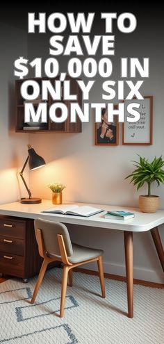 a desk with a lamp on it and the words how to save $ 10, 000 in only six months