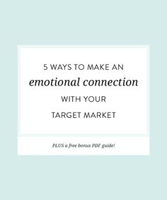 the text 5 ways to make an emotional connection with your target market plus a free print guide