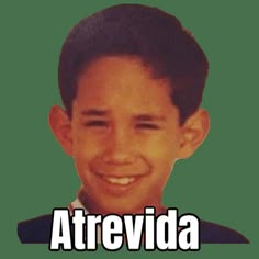 an image of a young boy smiling with the caption atrevida above it