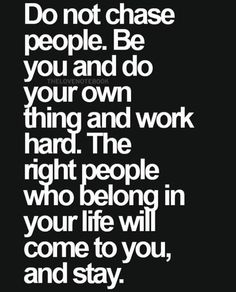 a black and white quote with the words do not chase people be you and do your own thing and work hard