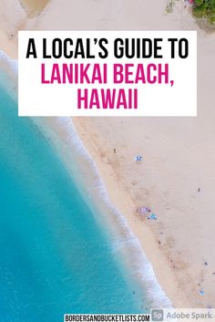 an aerial view of the beach with text overlay that reads a local's guide to lankai beach, hawaii