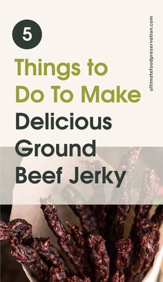 the top five things to do to make delicious ground beef jerk