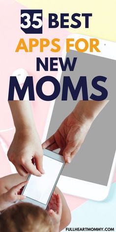 a mother holding her baby's hand while she is playing on the phone with text overlay that reads 35 best apps for new moms