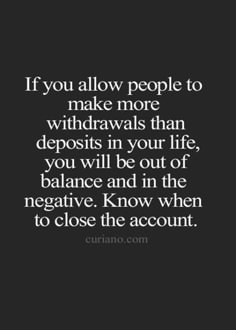 the quote if you allow people to make more wildraws than deposits in your life, you will be out of balance and in the negative