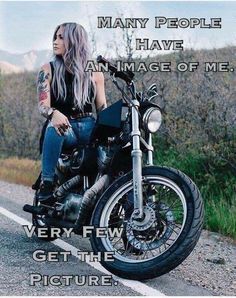 a woman sitting on top of a motorcycle next to a road with the caption, many people have an image of me very few times get the picture