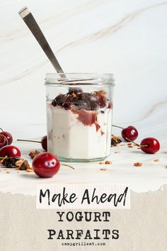 yogurt parfaits in a jar with cherries around it and the text make ahead yogurt parfaits