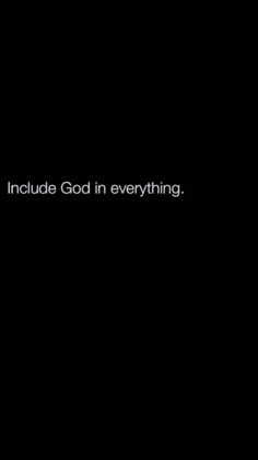 the words include god in everything on a black background