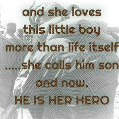 an image with the words, and she loves this little boy more than life itself she calls him son and now he is her hero