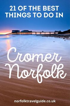 the beach with text that reads, 21 of the best things to do in crome norfolk