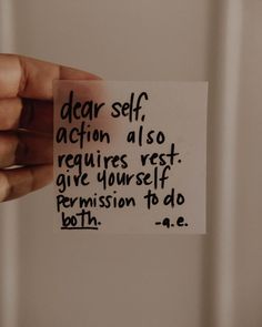 someone holding up a piece of paper with the words dear self, action also requires rest give yourself permission to do both