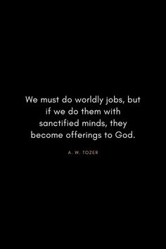 a black and white photo with the quote we must do worldly jobs, but if we do them with sanctified minds, they become offerings to god