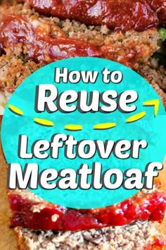 meatloaf with sauce and ketchup on it in front of the words how to reuse leftover meatloaf