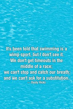 a quote on the water that says it's been told that swimming is a wipe sport, but i don't see it