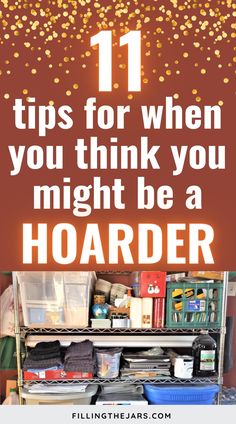 a shelf filled with lots of items and the words 11 tips for when you think you might