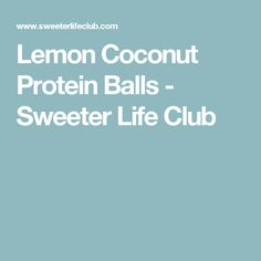 the lemon coconut protein balls - sweet life club is shown in white text on a blue background