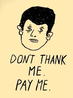 a drawing of a man's face with the words don't thank me pay me