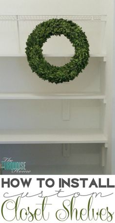 a white shelf with a wreath hanging on it and the words how to install closet shelves