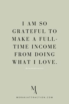 a quote that says i am so grateful to make a full time come from doing what i love