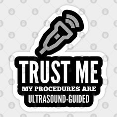 trust me, my procedures are ultrasound - guided sticker on a white background