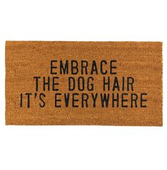 Santa Barbara Design Studio Dog Hair Door Mat Matted Dog Hair, Dog Rules, Coir Doormat, Creative Branding, Dog Hair, My Dream Home, The Dog