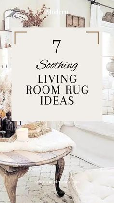 a living room rug with the words 7 soothing living room rug ideas on top of it