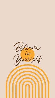 the words believe in yourself on top of an orange and yellow background