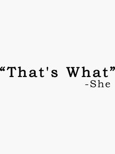 the words that's what she said are written in black on a white background