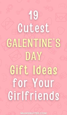 the words 19 cutest valentine's day gift ideas for your girlfriends on pink background