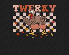 a turkey on a checkerboard background with the words,'theyy '