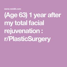 (Age 63) 1 year after my total facial rejuvenation : r/PlasticSurgery Facial Rejuvenation, Plastic Surgery, Surgery, 1 Year, Facial