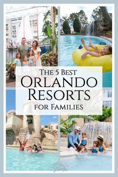 the 5 best orlando hotels for families with pictures of people in pool and water slides