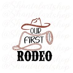 a cowboy hat and rope with the words our first rodeo written in black on a white background