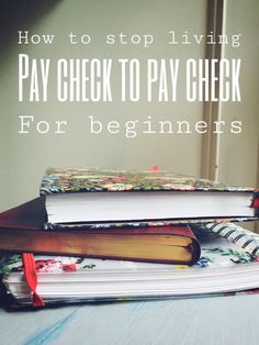 stack of books with text overlay how to stop living pay check to pay check for beginners