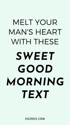 the text reads melt your man's heart with these sweet good morning text