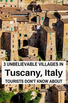 an aerial view of some buildings with text overlay that reads 3 unbelievable village villages in tuscany, italy tourists don't know about