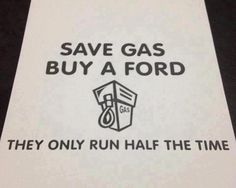 a sign that says save gas buy a ford they only run half the time