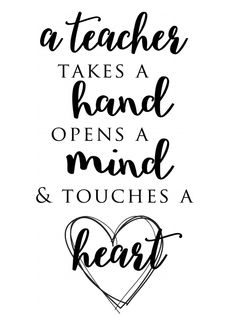 a handwritten quote that says, teacher takes a hand opens a mind and touches a heart