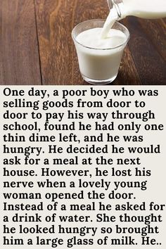 milk being poured into a glass on top of a wooden table with the words one day, a poor boy who was selling goods from door to pay his way through school