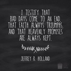 a chalkboard with the quote i testy that bad days come to an end that faith always triumphs and that heavenly propries are always kept